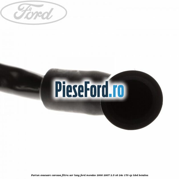Furtun evacuare carcasa filtru aer, lung Ford Mondeo 2000-2007 2.5 V6 24V 170 cp Furtun evacuare carcasa filtru aer, lung Ford Mondeo 2000-2007 2.5 V6 24V 170 cp LCBD benzina