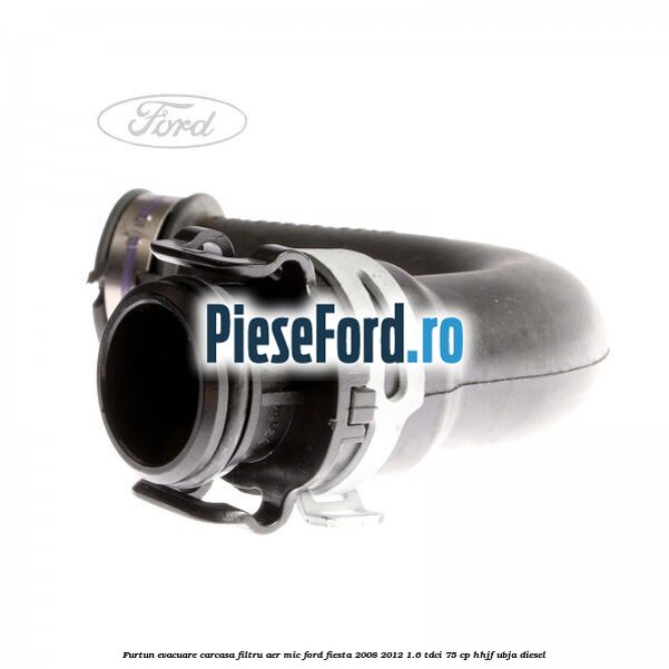 Furtun evacuare carcasa filtru aer mic Ford Fiesta 2008-2012 1.6 TDCi 75 cp HHJF, UBJA diesel