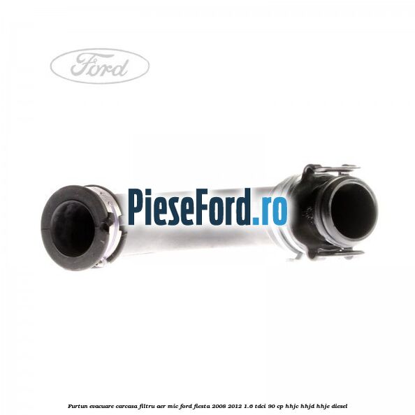 Furtun evacuare carcasa filtru aer mic Ford Fiesta 2008-2012 1.6 TDCi 90 cp Furtun evacuare carcasa filtru aer mic Ford Fiesta 2008-2012 1.6 TDCi 90 cp HHJC, HHJD, HHJE diesel