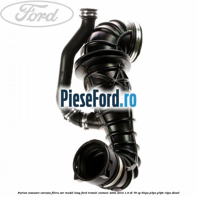 Furtun evacuare carcasa filtru aer model lung Ford Transit Connect 2002-2014 1.8 Di 75 cp