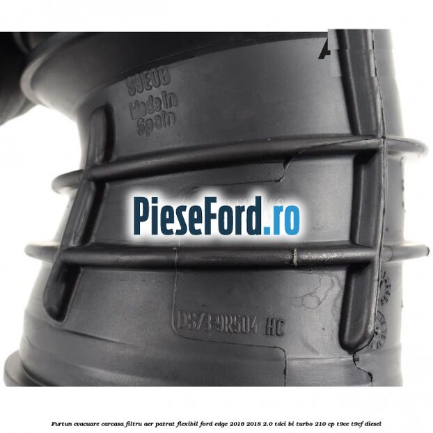 Furtun evacuare carcasa filtru aer patrat flexibil Ford Edge 2016-2018 2.0 TDCi Bi-Turbo 210 cp T9CE, T9CF diesel