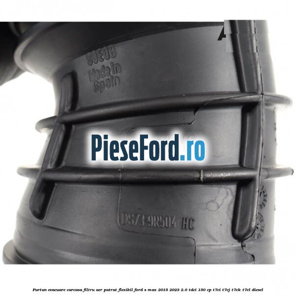 Furtun evacuare carcasa filtru aer patrat flexibil Ford S-Max 2015-2023 2.0 TDCi 150 cp T7CI, T7CJ, T7CK, T7CL diesel
