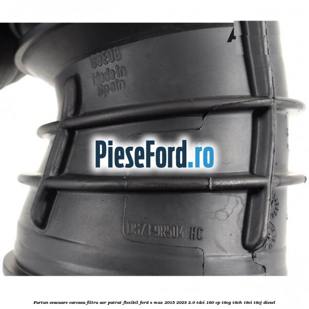 Furtun evacuare carcasa filtru aer patrat flexibil Ford S-Max 2015-2023 2.0 TDCi 180 cp T8CG, T8CH, T8CI, T8CJ diesel