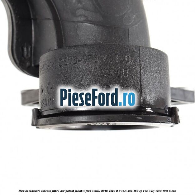 Furtun evacuare carcasa filtru aer patrat flexibil Ford S-Max 2015-2023 2.0 TDCi 4x4 150 cp T7CI, T7CJ, T7CK, T7CL diesel