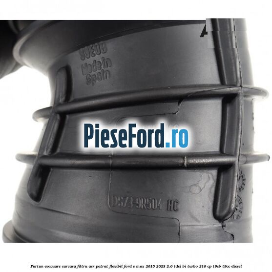 Furtun evacuare carcasa filtru aer patrat flexibil Ford S-Max 2015-2023 2.0 TDCi BI-Turbo 210 cp T9CB, T9CC diesel