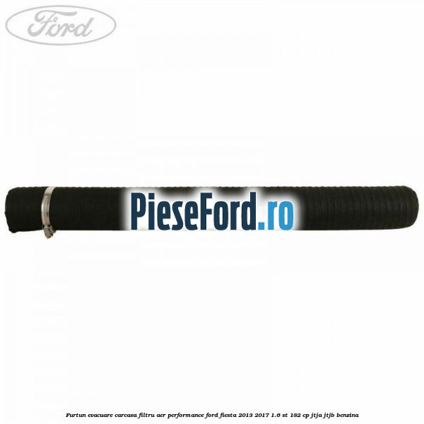 Furtun evacuare carcasa filtru aer performance Ford Fiesta 2013-2017 1.6 ST 182 cp JTJA, JTJB benzina