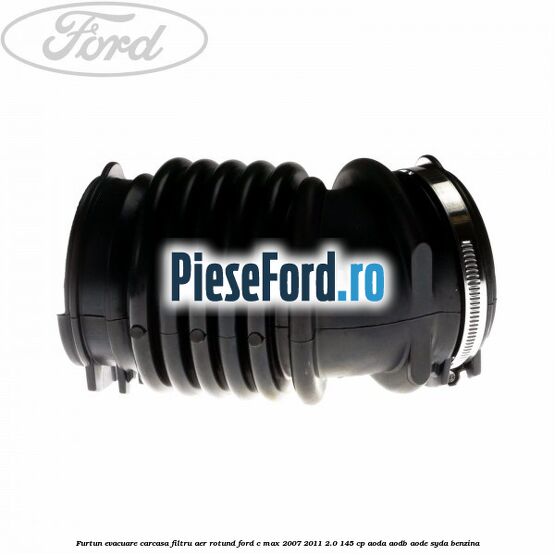 Furtun evacuare carcasa filtru aer rotund Ford C-Max 2007-2011 2.0 145 cp AODA, AODB, AODE, SYDA benzina