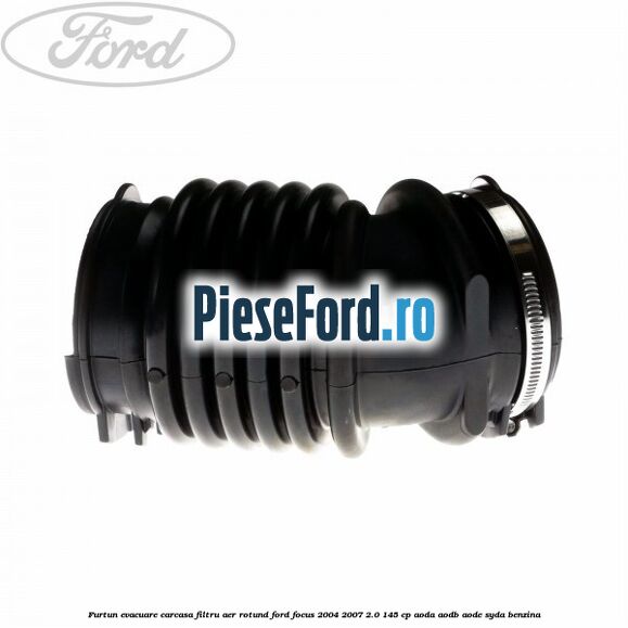 Furtun evacuare carcasa filtru aer rotund Ford Focus 2004-2007 2.0 145 cp AODA, AODB, AODE, SYDA benzina