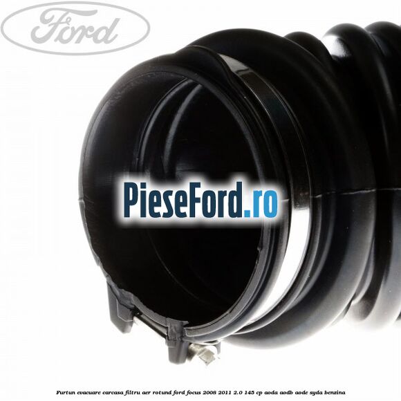 Furtun evacuare carcasa filtru aer rotund Ford Focus 2008-2011 2.0 145 cp AODA, AODB, AODE, SYDA benzina