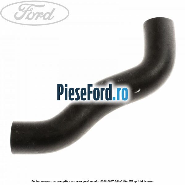 Furtun evacuare carcasa filtru aer scurt Ford Mondeo 2000-2007 2.5 V6 24V 170 cp LCBD benzina