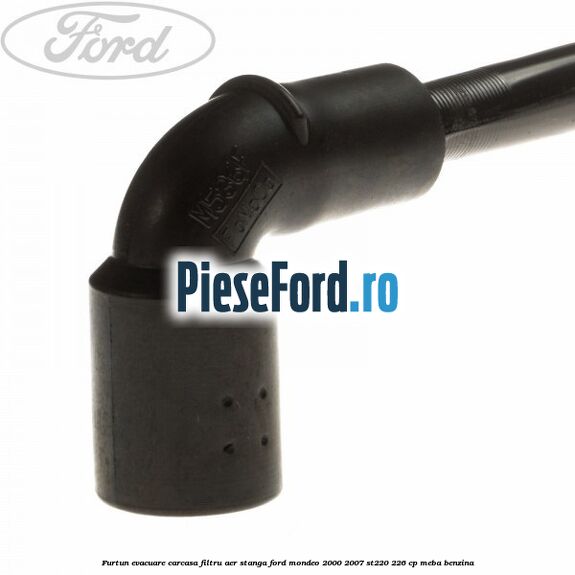 Furtun evacuare carcasa filtru aer stanga Ford Mondeo 2000-2007 ST220 226 cp Furtun evacuare carcasa filtru aer stanga Ford Mondeo 2000-2007 ST220 226 cp MEBA benzina