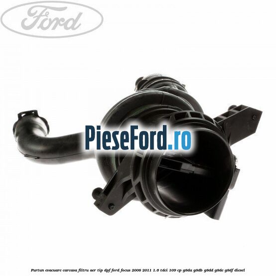 Furtun evacuare carcasa filtru aer, tip DPF Ford Focus 2008-2011 1.6 TDCi 109 cp G8DA, G8DB, G8DD, G8DE, G8DF diesel