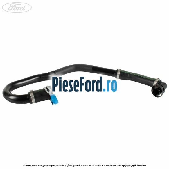 Furtun evacuare gaze capac culbutori Ford Grand C-Max 2011-2015 1.6 EcoBoost 150 cp JQDA, JQDB benzina
