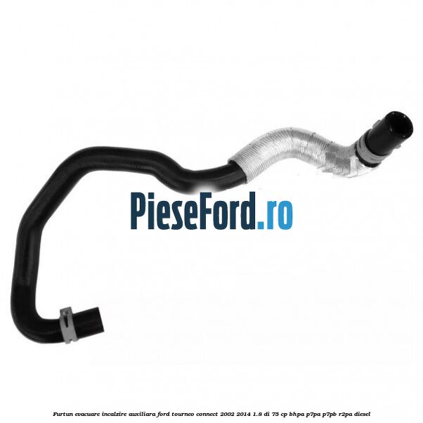 Furtun evacuare incalzire auxiliara Ford Tourneo Connect 2002-2014 1.8 Di 75 cp BHPA, P7PA, P7PB, R2PA diesel