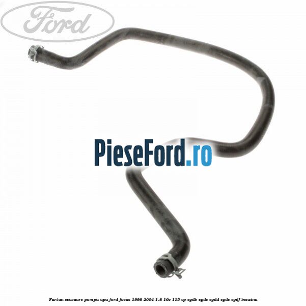 Furtun evacuare pompa apa Ford Focus 1998-2004 1.8 16V 115 cp EYDB, EYDC, EYDD, EYDE, EYDF benzina