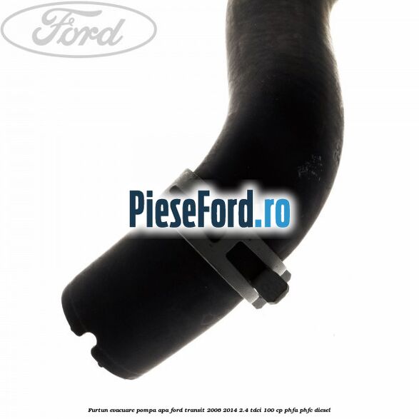 Furtun evacuare pompa apa Ford Transit 2006-2014 2.4 TDCi 100 cp PHFA, PHFC diesel