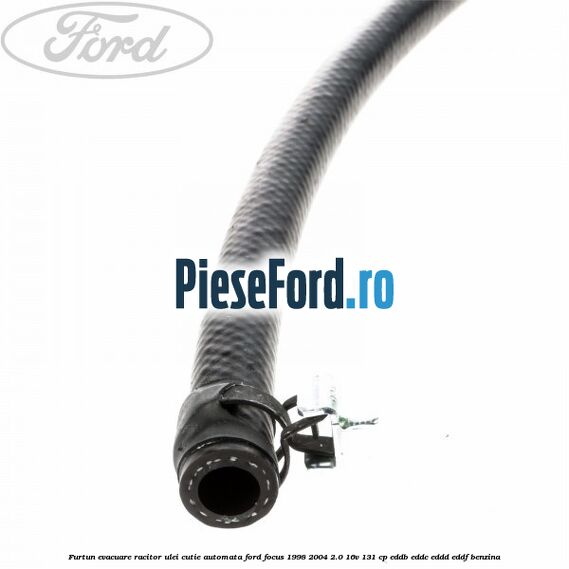 Furtun evacuare racitor ulei cutie automata Ford Focus 1998-2004 2.0 16V 131 cp EDDB, EDDC, EDDD, EDDF benzina
