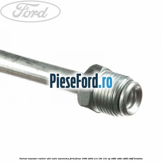 Furtun evacuare racitor ulei cutie automata Ford Focus 1998-2004 2.0 16V 131 cp EDDB, EDDC, EDDD, EDDF benzina