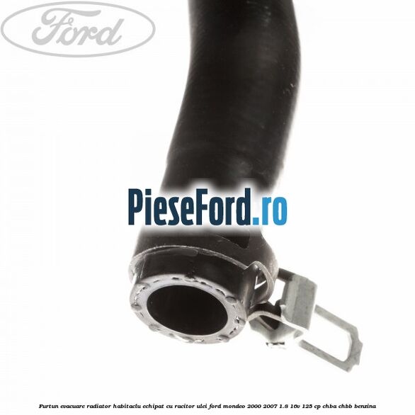 Furtun evacuare radiator habitaclu echipat cu racitor ulei Ford Mondeo 2000-2007 1.8 16V 125 cp CHBA, CHBB benzina