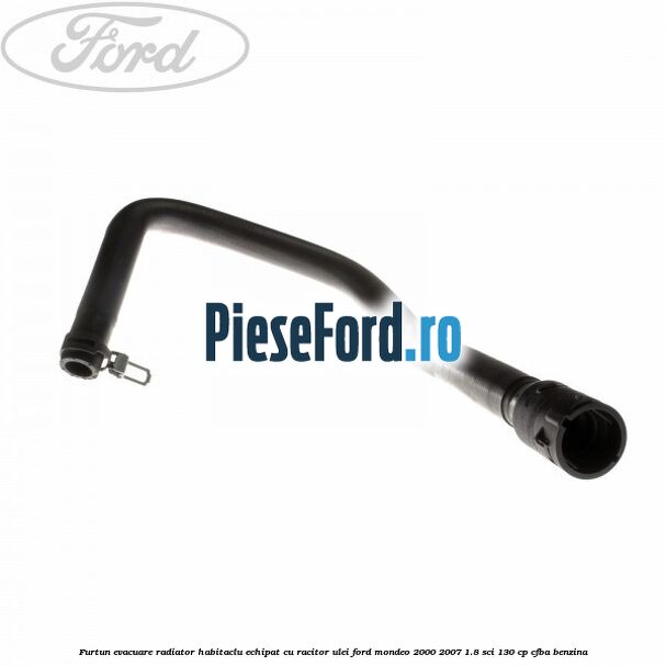 Furtun evacuare radiator habitaclu echipat cu racitor ulei Ford Mondeo 2000-2007 1.8 SCi 130 cp CFBA benzina