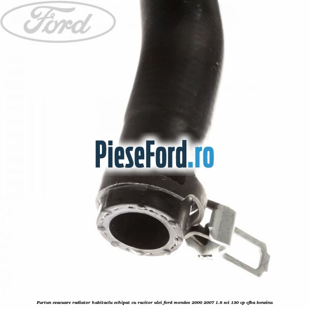 Furtun evacuare radiator habitaclu echipat cu racitor ulei Ford Mondeo 2000-2007 1.8 SCi 130 cp CFBA benzina