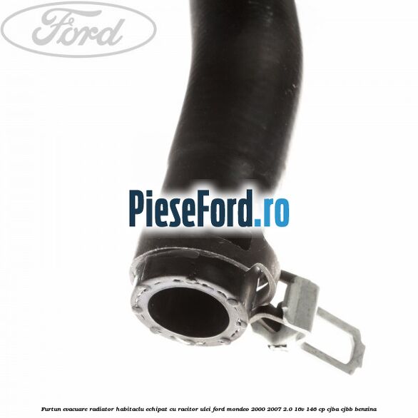 Furtun evacuare radiator habitaclu echipat cu racitor ulei Ford Mondeo 2000-2007 2.0 16V 146 cp CJBA, CJBB benzina