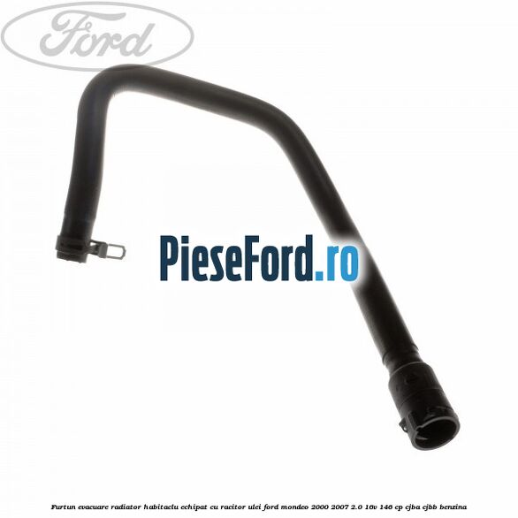 Furtun evacuare radiator habitaclu echipat cu racitor ulei Ford Mondeo 2000-2007 2.0 16V 146 cp CJBA, CJBB benzina