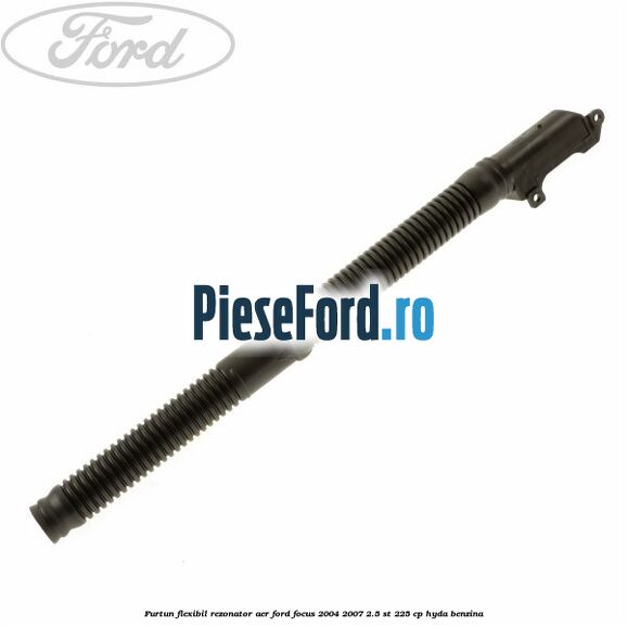 Furtun flexibil rezonator aer Ford Focus 2004-2007 2.5 ST 225 cp HYDA benzina