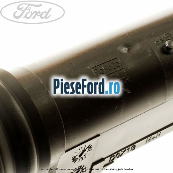 Furtun flexibil rezonator aer Ford Focus 2008-2011 2.5 RS 305 cp JZDA benzina