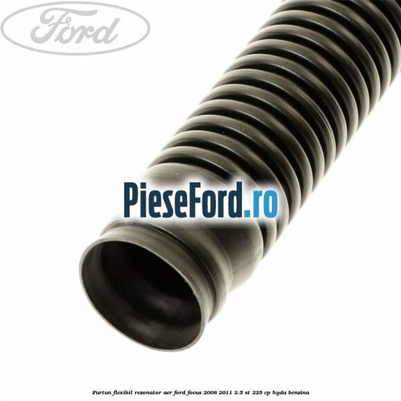 Furtun flexibil rezonator aer Ford Focus 2008-2011 2.5 ST 225 cp HYDA benzina