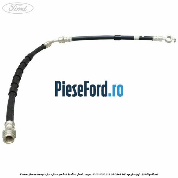 Furtun frana dreapta fata fara pachet inaltat Ford Ranger 2016-2020 2.2 TDCi 4x4 160 cp GBVAJQJ, T22DD0P diesel