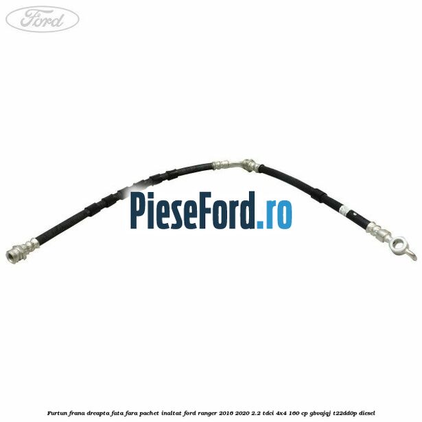 Furtun frana dreapta fata fara pachet inaltat Ford Ranger 2016-2020 2.2 TDCi 4x4 160 cp GBVAJQJ, T22DD0P diesel