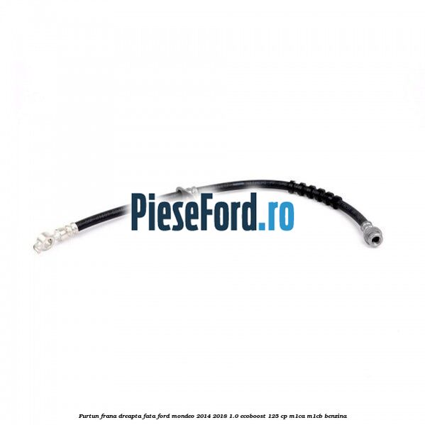 Furtun frana dreapta fata Ford Mondeo 2014-2018 1.0 EcoBoost 125 cp M1CA, M1CB benzina