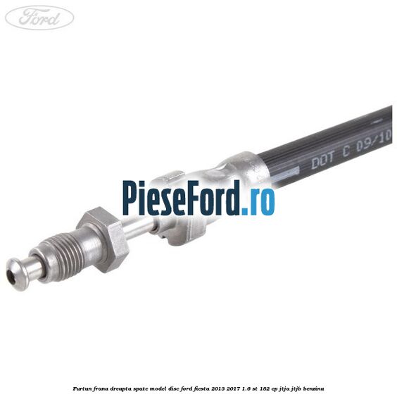 Furtun frana dreapta spate model disc Ford Fiesta 2013-2017 1.6 ST 182 cp JTJA, JTJB benzina