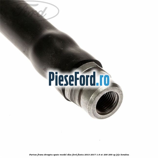 Furtun frana dreapta spate model disc Ford Fiesta 2013-2017 1.6 ST 200 200 cp JTJC benzina