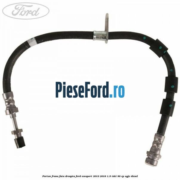 Furtun frana fata dreapta Ford EcoSport 2013-2018 1.5 TDCi 90 cp Furtun frana fata dreapta Ford EcoSport 2013-2018 1.5 TDCi 90 cp UGJE diesel