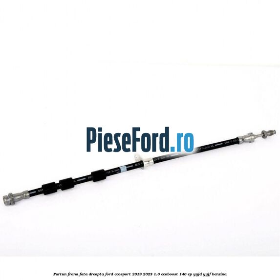 Furtun frana fata dreapta Ford EcoSport 2019-2023 1.0 EcoBoost 140 cp YYJD, YYJF benzina