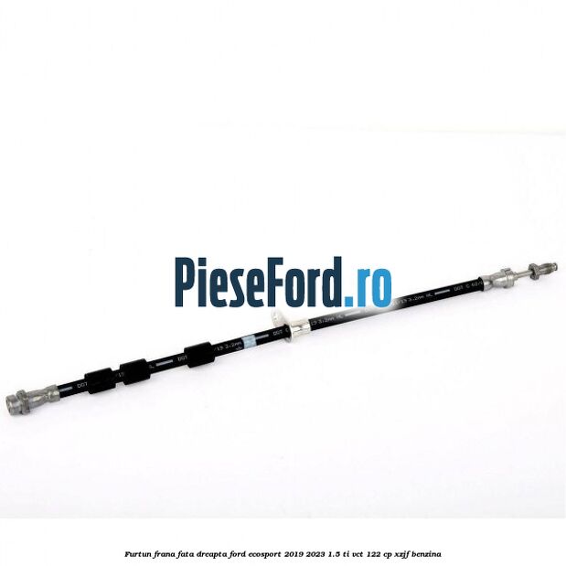 Furtun frana fata dreapta Ford EcoSport 2019-2023 1.5 Ti-VCT 122 cp XZJF benzina