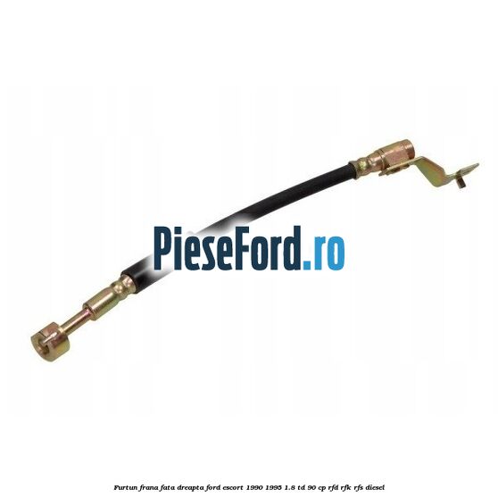 Furtun frana fata dreapta Ford Escort 1990-1995 1.8 TD 90 cp RFD, RFK, RFS diesel