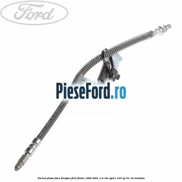 Furtun frana fata dreapta Ford Fiesta 1996-2001 1.6 16V Sport 103 cp L1T, L1V benzina