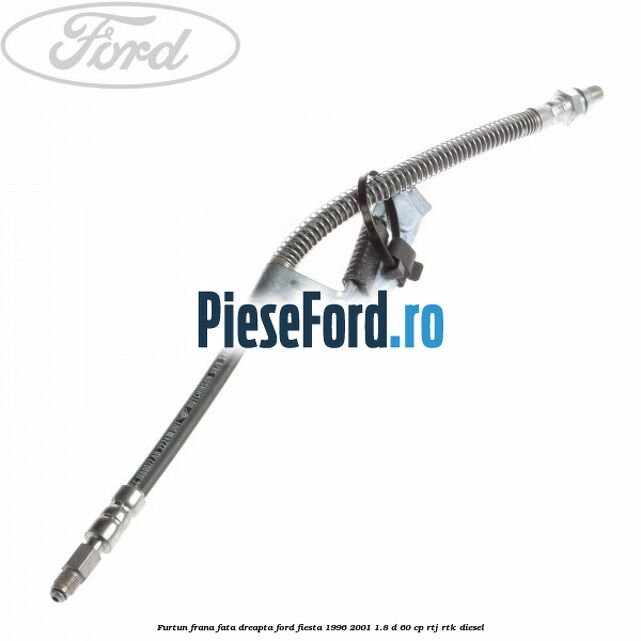 Furtun frana fata dreapta Ford Fiesta 1996-2001 1.8 D 60 cp Furtun frana fata dreapta Ford Fiesta 1996-2001 1.8 D 60 cp RTJ, RTK diesel