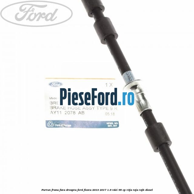 Furtun frana fata dreapta Ford Fiesta 2013-2017 1.6 TDCi 95 cp T3JA, TZJA, TZJB diesel