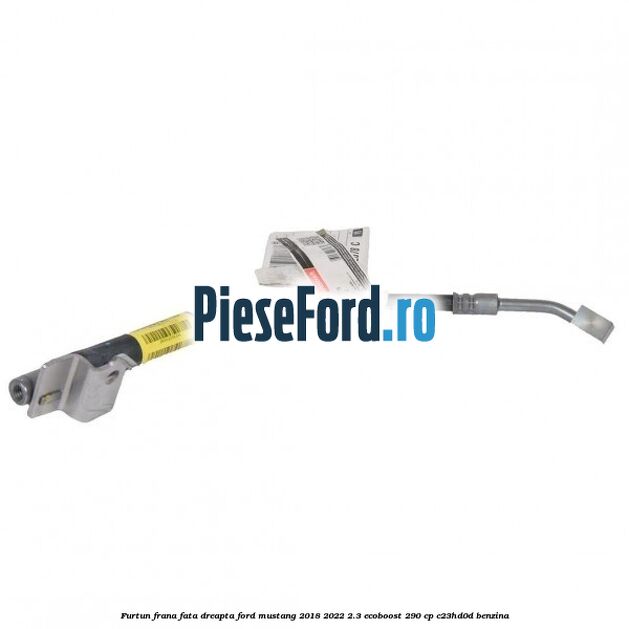 Furtun frana fata dreapta Ford Mustang 2018-2022 2.3 EcoBoost 290 cp C23HD0D benzina