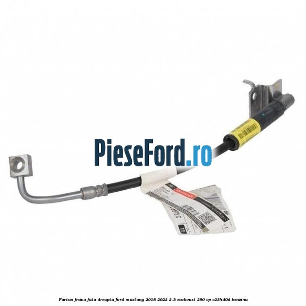 Furtun frana fata dreapta Ford Mustang 2018-2022 2.3 EcoBoost 290 cp Furtun frana fata dreapta Ford Mustang 2018-2022 2.3 EcoBoost 290 cp C23HD0D benzina