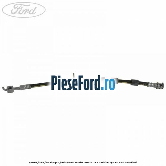 Furtun frana fata dreapta Ford Tourneo Courier 2014-2018 1.6 TDCi 95 cp