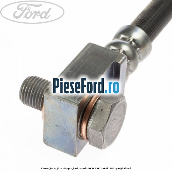 Furtun frana fata dreapta Ford Transit 2000-2006 2.0 DI  100 cp ABFA diesel