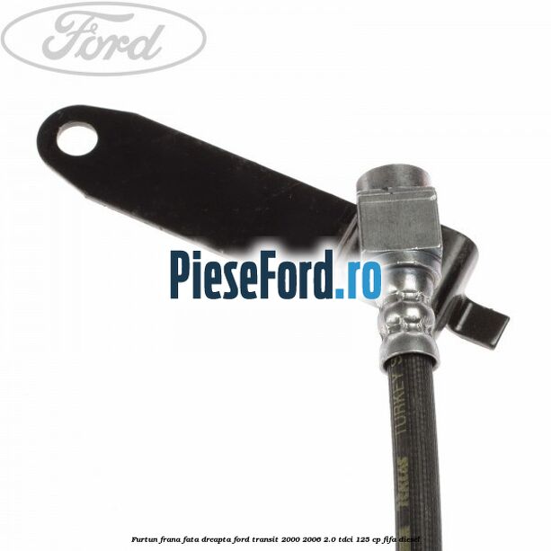 Furtun frana fata dreapta Ford Transit 2000-2006 2.0 TDCi 125 cp FIFA diesel
