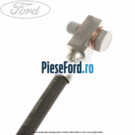 Furtun frana fata dreapta Ford Transit 2000-2006 2.4 TDE 115 cp FXFA diesel