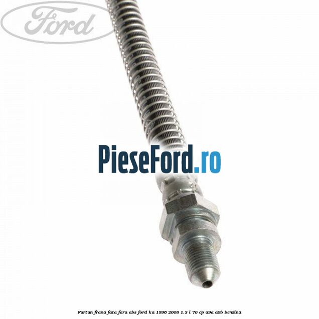 Furtun frana fata fara ABS Ford Ka 1996-2008 1.3 i 70 cp A9A, A9B benzina