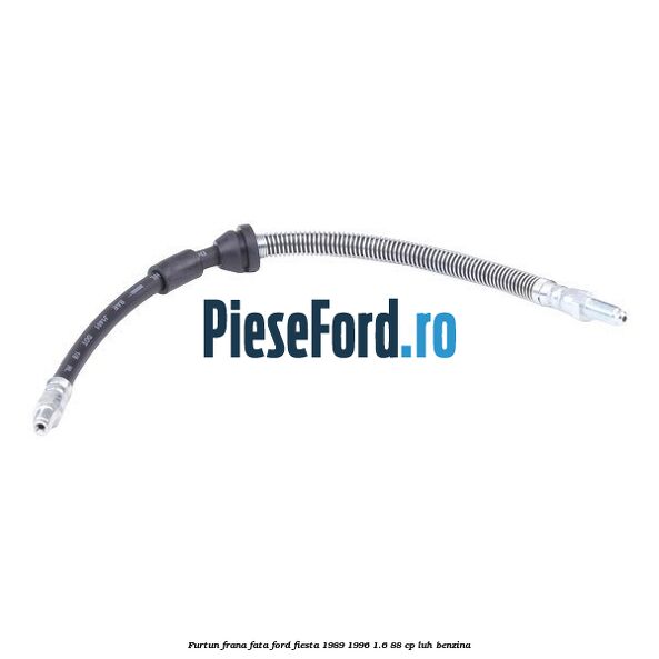 Furtun frana fata Ford Fiesta 1989-1996 1.6 88 cp LUH benzina